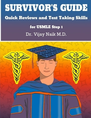 SURVIVOR'S GUIDE Quick Reviews and Test Taking Skills for USMLE STEP 1: Survivors Exam Prep by Naik, Vijay
