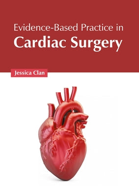Evidence-Based Practice in Cardiac Surgery by Clan, Jessica