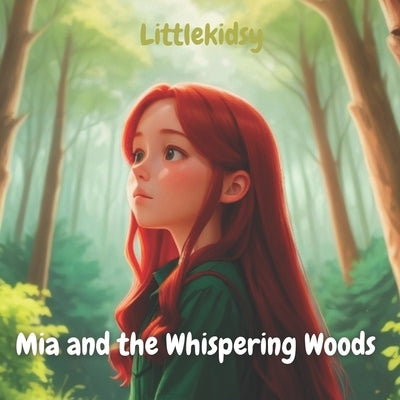 Mia and the Whispering Woods: A Magical Journey for Kids: Discover Friendship, Courage, and the Enchantment of Nature by Kidsy, Little