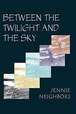 Between the Twilight and the Sky by Neighbors, Jennie