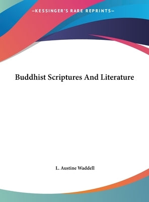 Buddhist Scriptures and Literature by Waddell, L. Austine