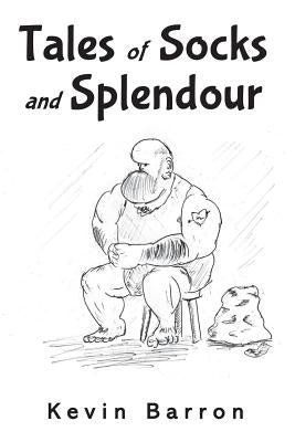 Tales of Socks and Splendour by Barron, Kevin
