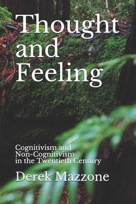 Thought and Feeling: Cognitivism and Non-Cognitivism in the Twentieth Century by Mazzone, Derek