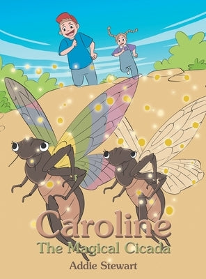 Caroline the Magical Cicada by Stewart, Addie