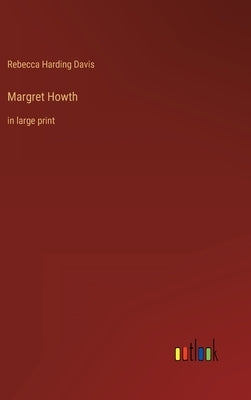 Margret Howth: in large print by Davis, Rebecca Harding