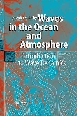 Waves in the Ocean and Atmosphere: Introduction to Wave Dynamics by Pedlosky, Joseph