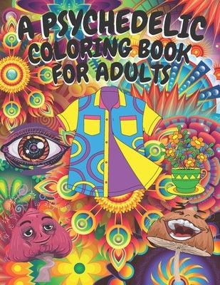 A Psychedelic Coloring Book For Adults: Stoners Art for Relaxing And Stress Relieving by Test, Test
