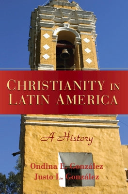 Christianity in Latin America by Gonz?lez, Justo L.