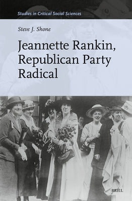 Jeannette Rankin, Republican Party Radical by Shone, Steve J.