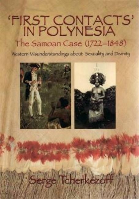First Contacts in Polynesia: The Samoan Case (1722-1848) Western Misunderstandings about Sexuality and Divinity by Tcherk騷off, Serge