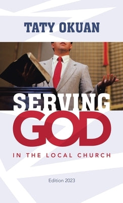 Serving God: In the Local Church by Okuan, Taty