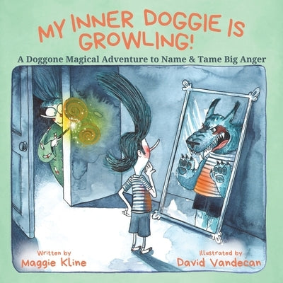 My Inner Doggie Is Growling: A Doggone Magical Adventure to Name and Tame Big Anger by Kline, Maggie