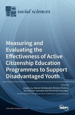 Measuring and Evaluating the Effectiveness of Active Citizenship Education Programmes to Support Disadvantaged Youth by Liu, Liyuan