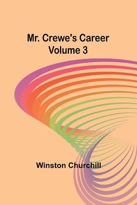 Mr. Crewe's Career - Volume 3 by Churchill, Winston
