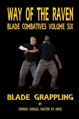 Way of the Raven Blade Combative Volume Six: Blade Grappling by Vargas, Fernan