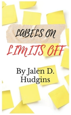 Labels On, Limits Off: This Is My Story by Hudgins, Jalen D.