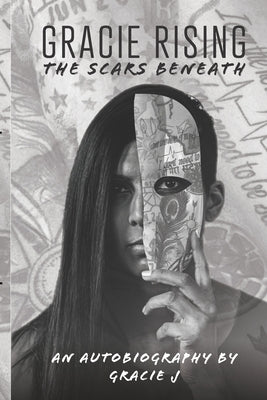Gracie Rising: The Scars Beneath: An Autobiography by Hadinoto, Ken
