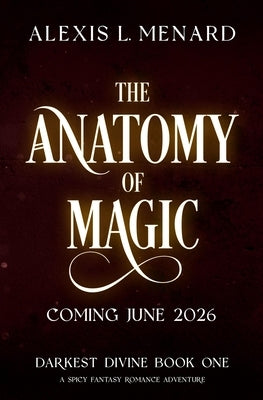 The Anatomy of Magic by Menard, Alexis L.