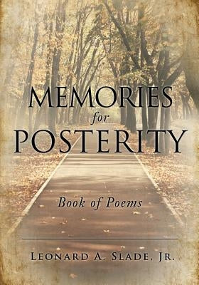 Memories for Posterity by Slade, Leonard A., Jr.