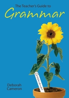 The Teacher's Guide to Grammar by Cameron, Deborah