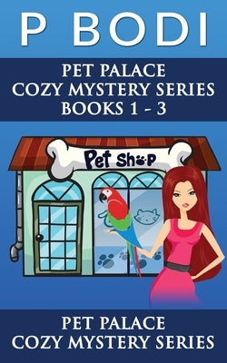 Pet Palace Series Books 1-3: Pet Palace Cozy Mystery Series by Bodi, P.