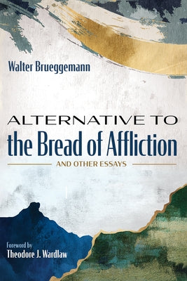 Alternative to the Bread of Affliction: And Other Essays by Brueggemann, Walter
