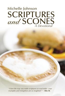 Scriptures and Scones: A Devotional by Johnson, Michelle