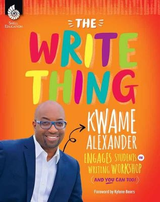 The Write Thing: Kwame Alexander Engages Students in Writing Workshop by Alexander, Kwame