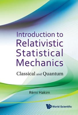 Introduction to Relativistic Statistical Mechanics: Classical and Quantum by Hakim, Remi Joel
