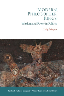 Modern Philosopher Kings: Wisdom and Power in Politics by Patapan, Haig