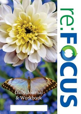 re: FOCUS Workbook: A companion workbook and daily journal for participants of re: FOCUS by Hegarty, Patrick