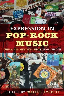 Expression in Pop-Rock Music: Critical and Analytical Essays by Everett, Walter