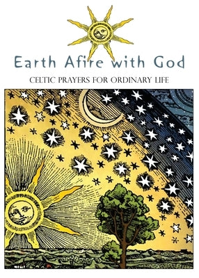 Earth Afire with God: Celtic Prayers for Ordinary Life by Sanna, Ellyn