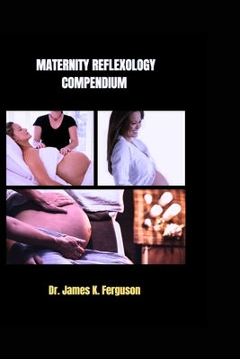 Maternity Reflexology Compendium by K. Ferguson, James
