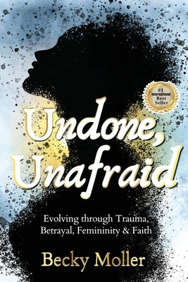 Undone, Unafraid by Moller, Becky