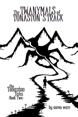 The Twanymals of Tonaston's Track by Ware, Aaron