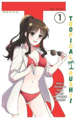 Tropical Rush!! Vol. 1, (Light-Novel): When I Decided to Study Biology in a Tropical Country by Saito, Ren