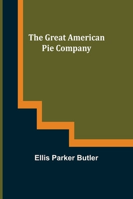 The Great American Pie Company by Parker Butler, Ellis