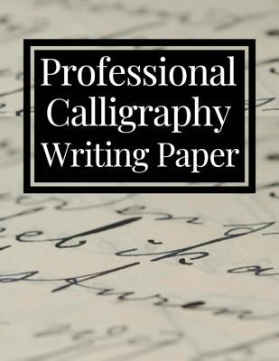 Professional Calligraphy Writing Paper: Practice Workbook For Lettering Artists And Beginners by Masterletter Print