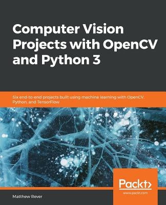 Computer Vision Projects with OpenCV and Python 3 by Rever, Matthew