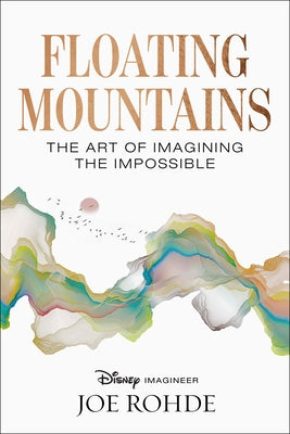 Floating Mountains: The Art of Imagining the Impossible by Rohde, Joe