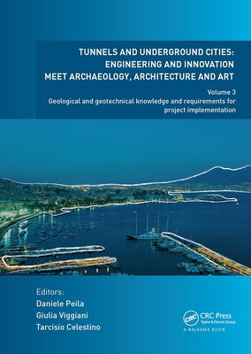 Tunnels and Underground Cities: Engineering and Innovation Meet Archaeology, Architecture and Art: Volume 3: Geological and Geotechnical Knowledge and by Peila, Daniele