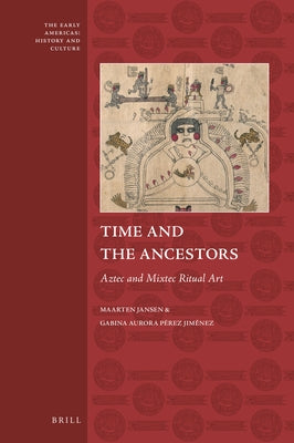 Time and the Ancestors: Aztec and Mixtec Ritual Art by Jansen, Maarten