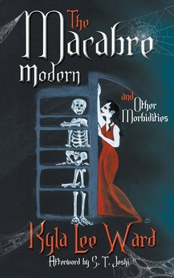 The Macabre Modern and Other Morbidities by Ward, Kyla Lee