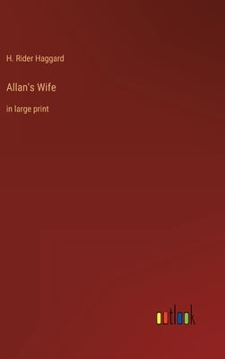 Allan's Wife: in large print by Haggard, H. Rider