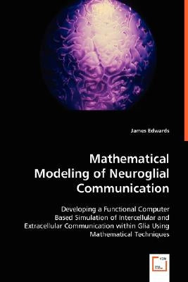 Mathematical Modeling of Neuroglial Communication by Edwards, James