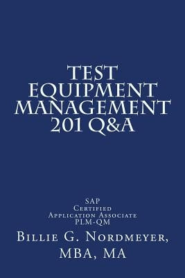 Test Equipment Management 201 Q&A: SAP Certified Application Associate PLM-QM by Nordmeyer Mba, Billie G.