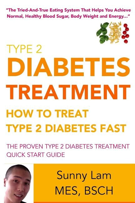 Type 2 Diabetes Treatment: How To Treat Type 2 Diabetes Fast Quick Start Guide by Lam, Sunny
