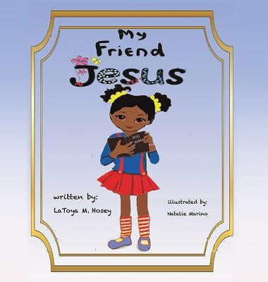 My Friend JESUS by Marino, Author Latoya M. Hosey Illustra