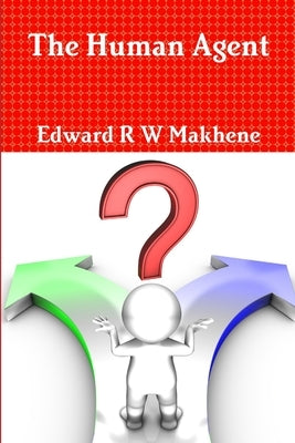 The Human Agent by Makhene, Edward R. W.